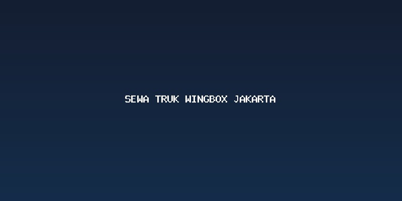 Keunggulan Truk Wingbox untuk Kebutuhan Pengiriman di Jakarta